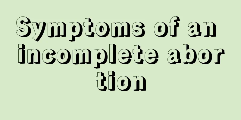 Symptoms of an incomplete abortion
