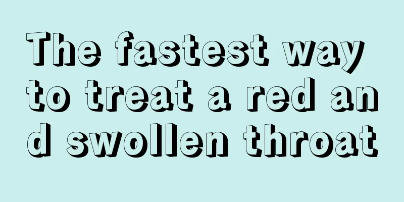 The fastest way to treat a red and swollen throat