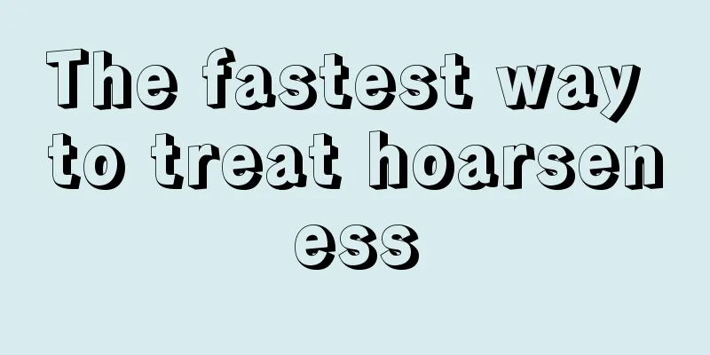 The fastest way to treat hoarseness
