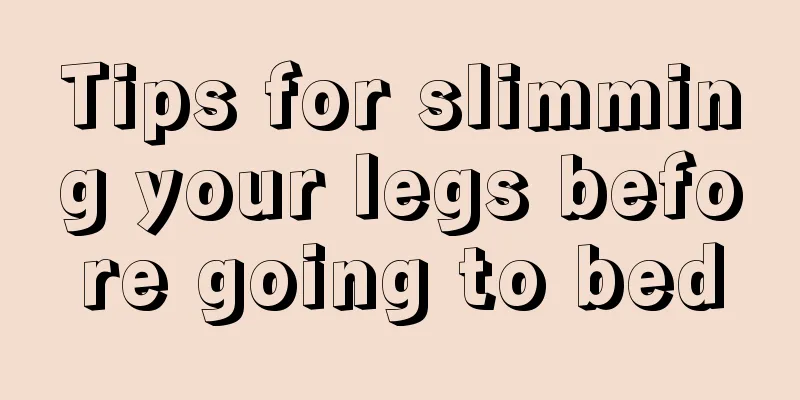 Tips for slimming your legs before going to bed