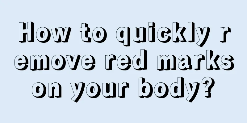 How to quickly remove red marks on your body? 