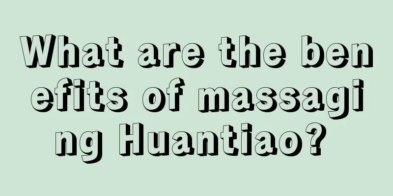 What are the benefits of massaging Huantiao? 