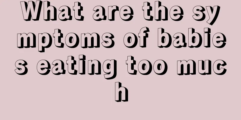 What are the symptoms of babies eating too much