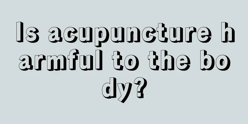 Is acupuncture harmful to the body?