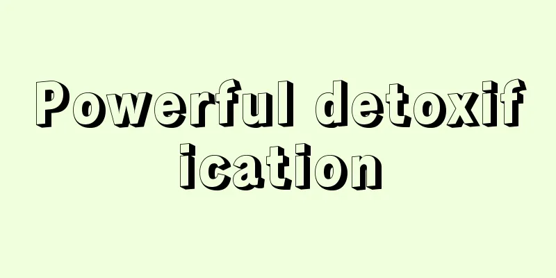 Powerful detoxification
