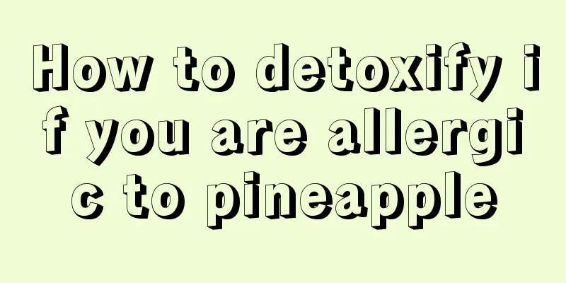 How to detoxify if you are allergic to pineapple