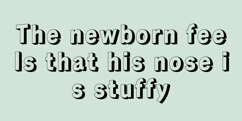The newborn feels that his nose is stuffy