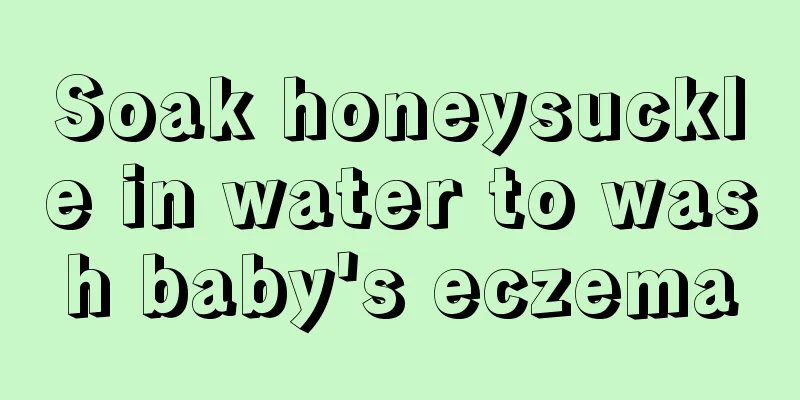 Soak honeysuckle in water to wash baby's eczema