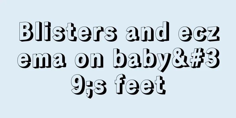 Blisters and eczema on baby's feet