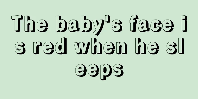 The baby's face is red when he sleeps