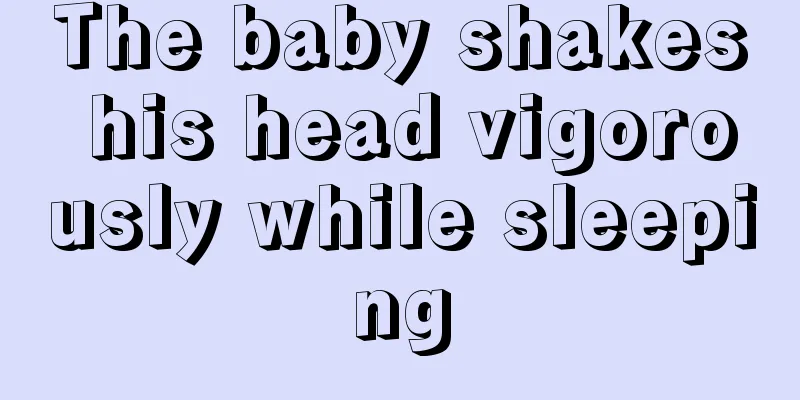 The baby shakes his head vigorously while sleeping