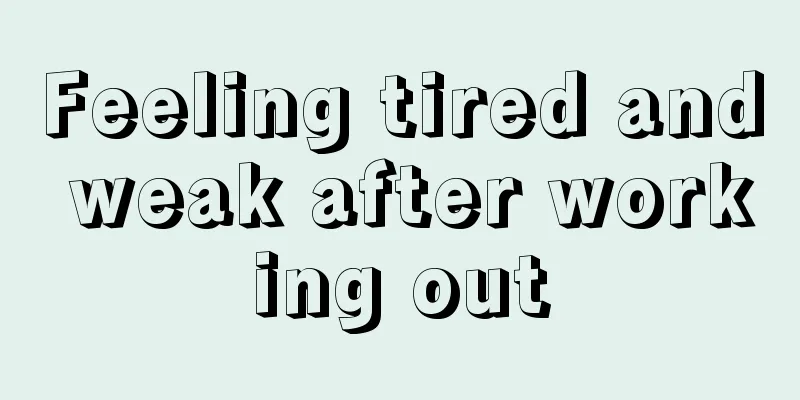 Feeling tired and weak after working out