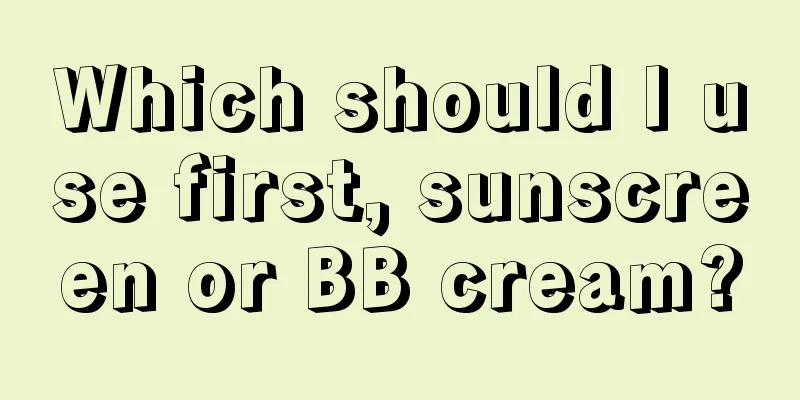 Which should I use first, sunscreen or BB cream?