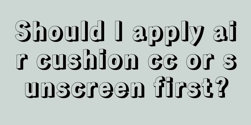 Should I apply air cushion cc or sunscreen first?