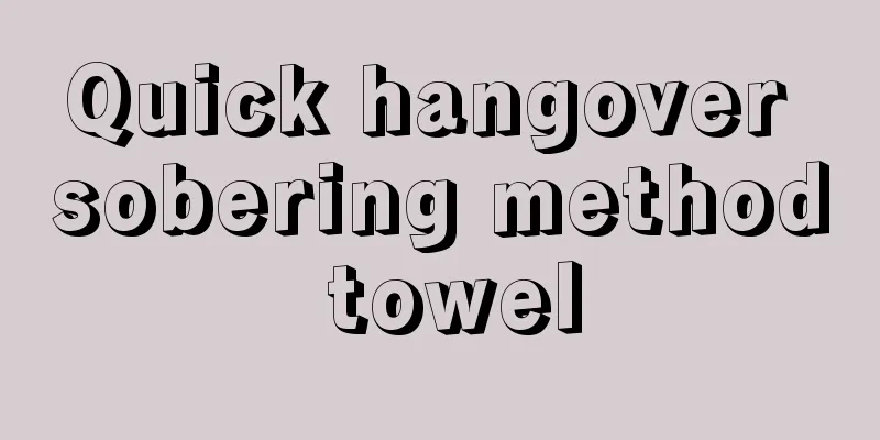 Quick hangover sobering method towel