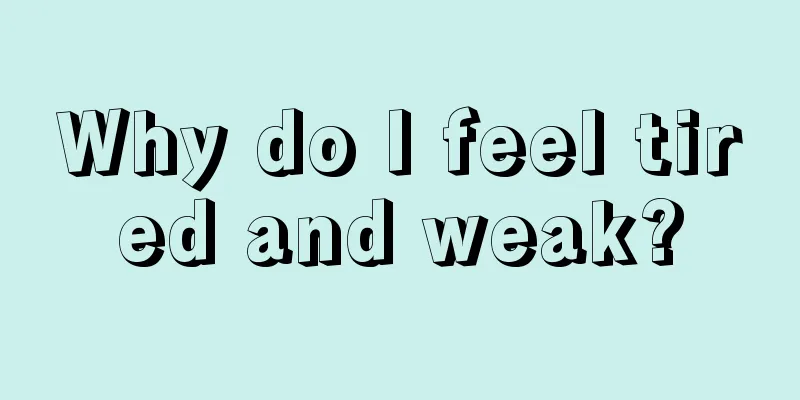 Why do I feel tired and weak?