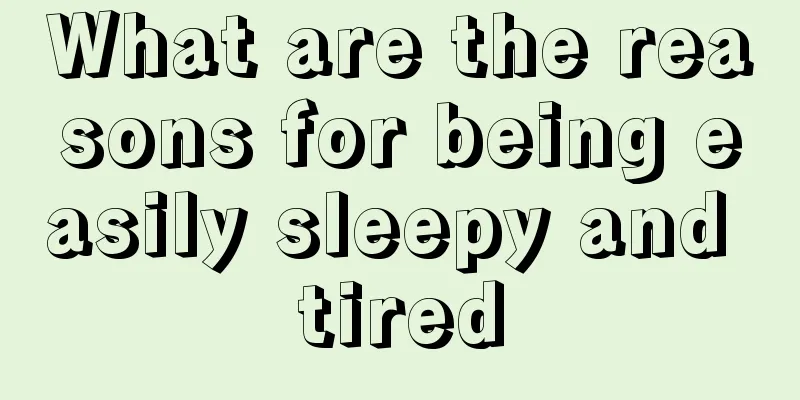 What are the reasons for being easily sleepy and tired