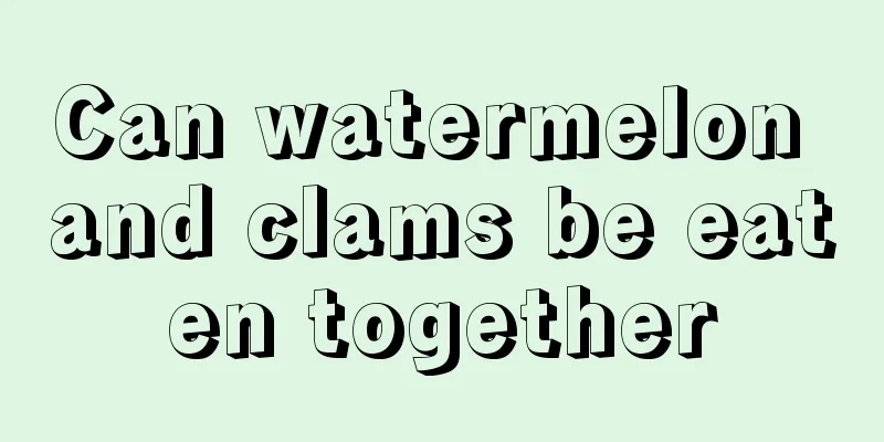 Can watermelon and clams be eaten together