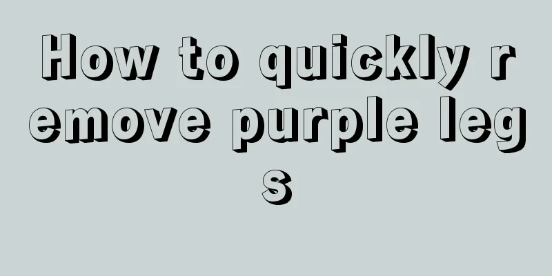 How to quickly remove purple legs