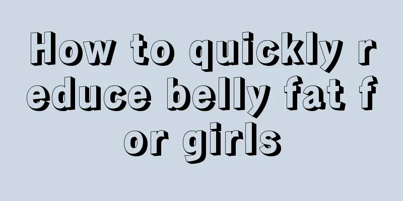 How to quickly reduce belly fat for girls