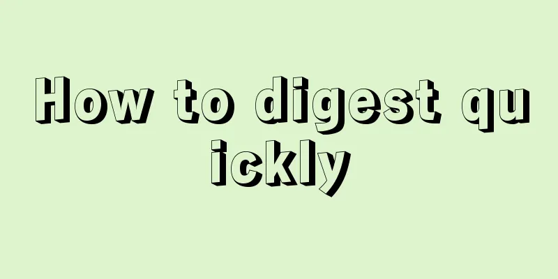 How to digest quickly