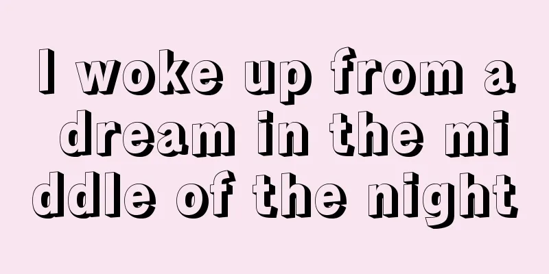 I woke up from a dream in the middle of the night