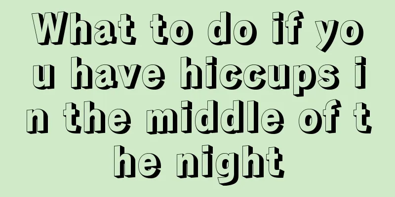 What to do if you have hiccups in the middle of the night