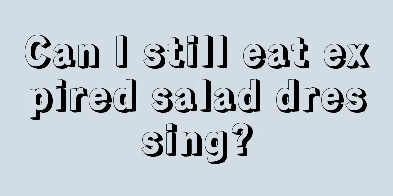 Can I still eat expired salad dressing?