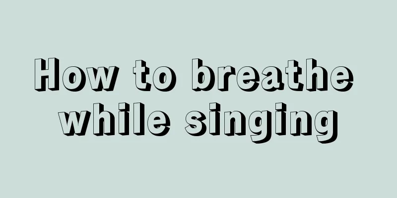 How to breathe while singing