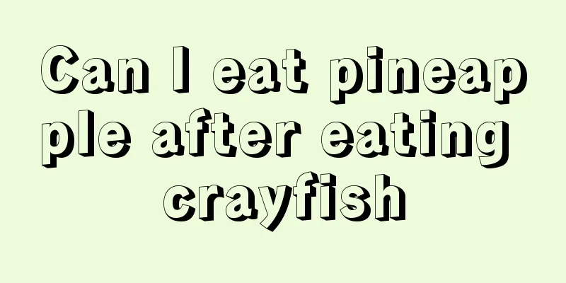 Can I eat pineapple after eating crayfish