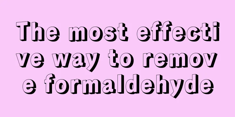 The most effective way to remove formaldehyde