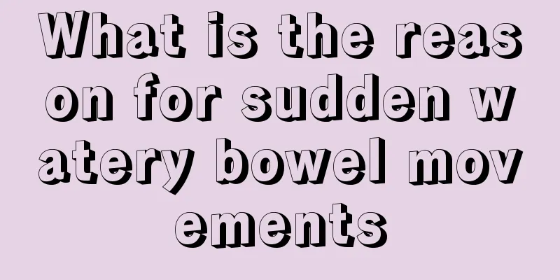What is the reason for sudden watery bowel movements