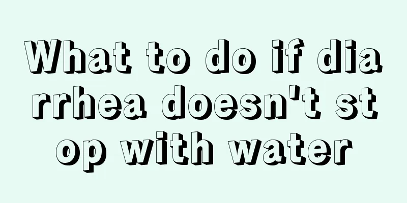 What to do if diarrhea doesn't stop with water