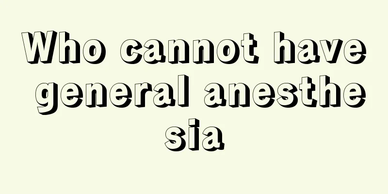 Who cannot have general anesthesia