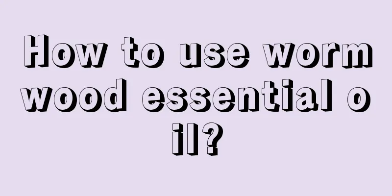 How to use wormwood essential oil?