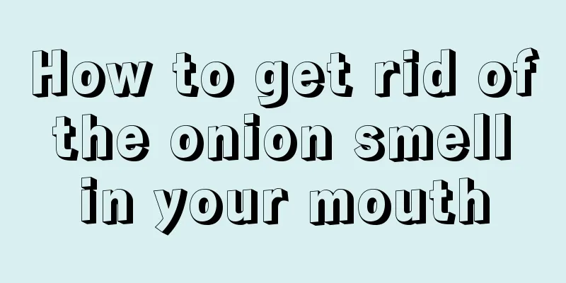 How to get rid of the onion smell in your mouth