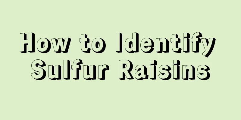 How to Identify Sulfur Raisins