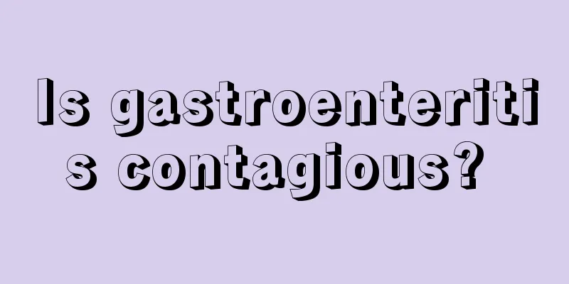 Is gastroenteritis contagious? 