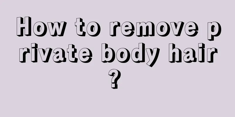 How to remove private body hair? 