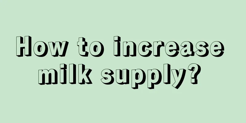 How to increase milk supply? 