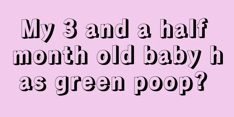 My 3 and a half month old baby has green poop? 