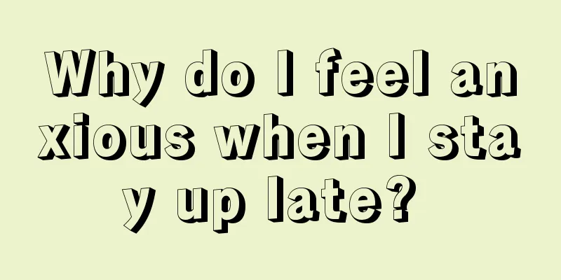 Why do I feel anxious when I stay up late? 