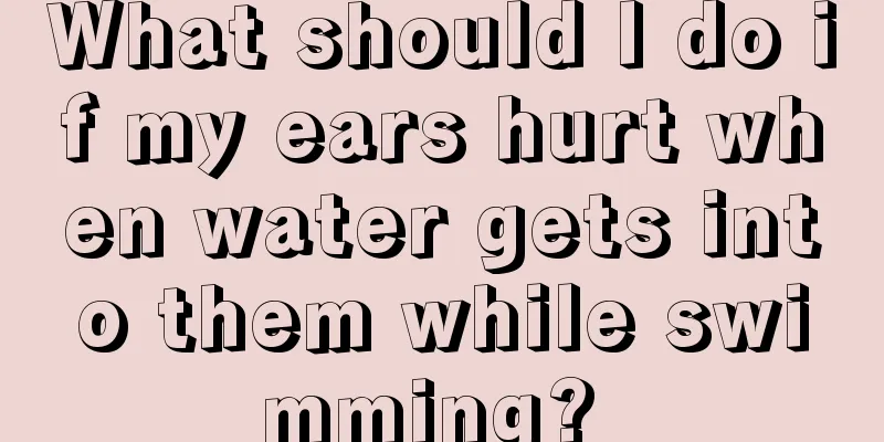 What should I do if my ears hurt when water gets into them while swimming? 