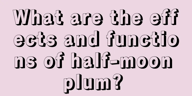What are the effects and functions of half-moon plum? 