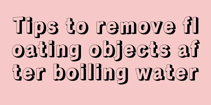 Tips to remove floating objects after boiling water
