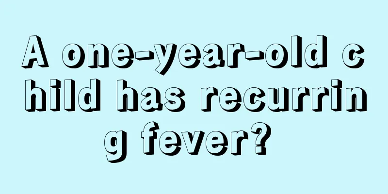 A one-year-old child has recurring fever? 