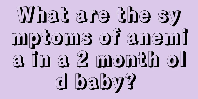 What are the symptoms of anemia in a 2 month old baby? 