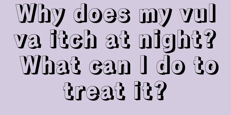Why does my vulva itch at night? What can I do to treat it? 