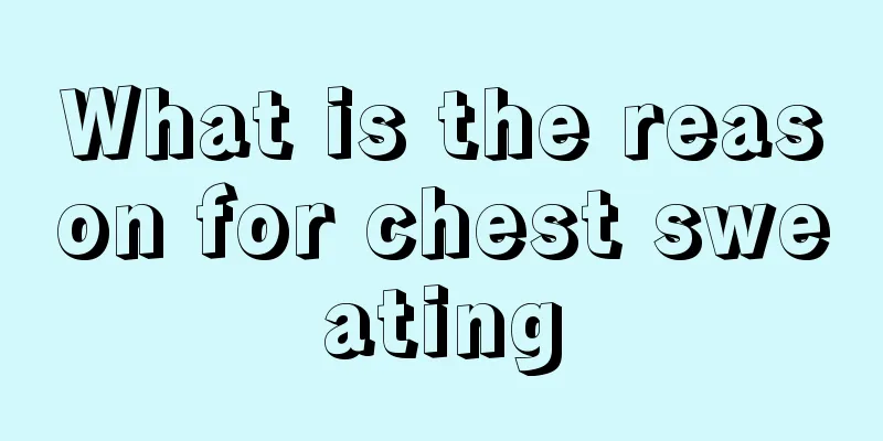What is the reason for chest sweating