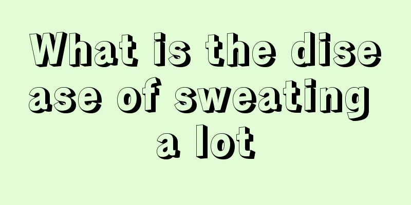 What is the disease of sweating a lot